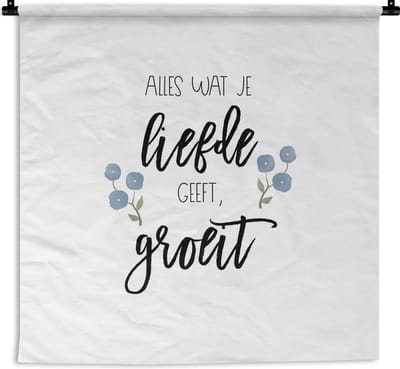 Wandkleed - Wanddoek - Spreuken - Quotes - Alles wat je liefde geeft, groeit - 180x180 cm - Wandtapijt