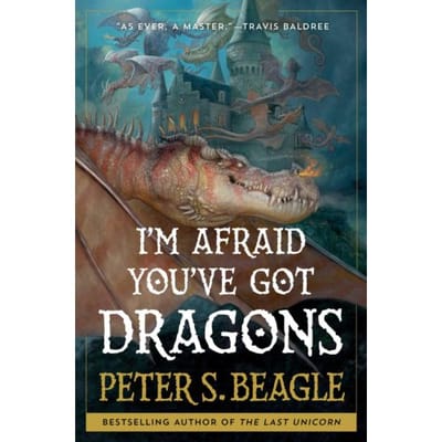 I'm Afraid You've Got Dragons - Peter S. Beagle