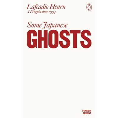 Some Japanese Ghosts - Penguin Archive - Lafcadio Hearn