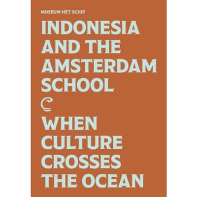 Indonesia And The Amsterdam School - Melle van Maanen