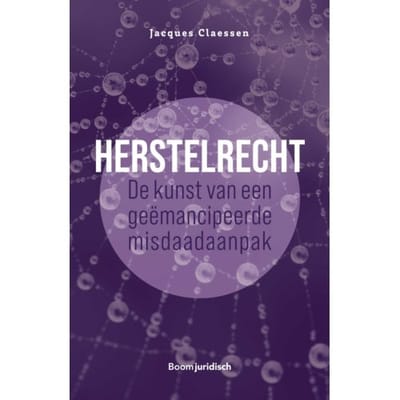 Herstelrecht: De Kunst Van Een Geëmancipeerde Misdaadaanpak - Jacques Claessen