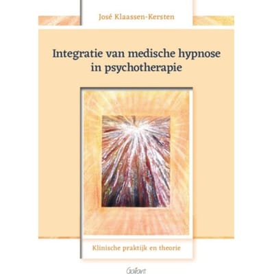 Integratie Van Medische Hypnose In Psychotherapie - José Klaassen-Kersten