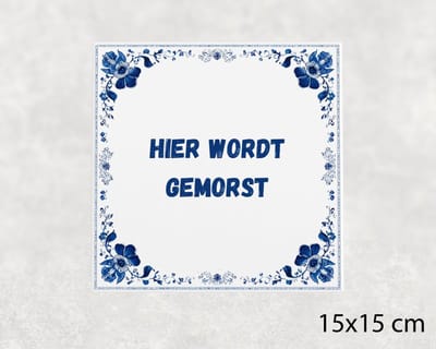 Spreuk tegel 15x15 cm Hier wordt gemorst