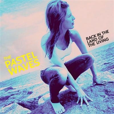 Pastel Waves - Back In The Land Of The Living (LP)