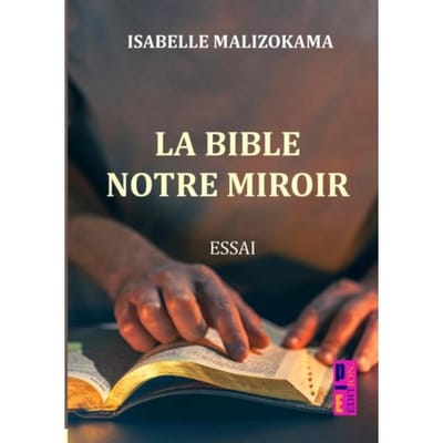 La Bible, Notre Miroir - Isabelle MALIZOKAMA