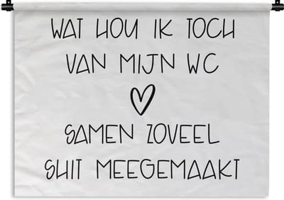 Wandkleed - Wanddoek - Spreuken - Quotes - Wat hou ik toch van mijn wc, samen zoveel shit meegemaakt - Badkamer - WC - 120x90 cm - Wandtapijt