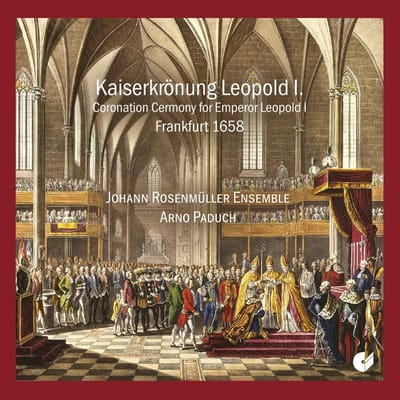 Arno Paduch, Johann Rosenmuller Ensemble - Coronatio Solemnissima The Emperor's Coronation Leopold I 1685 (CD)