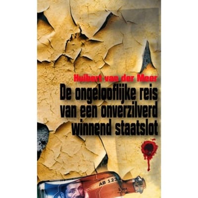 De Ongelooflijke Reis Van Een Onverzilverd Winnend Staatslot - Huibert Van der Meer