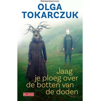 Jaag Je Ploeg Over De Botten Van De Doden - Olga Tokarczuk