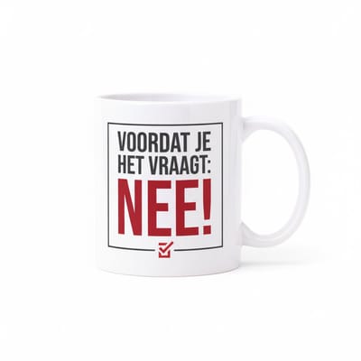 Grappige ‘Voordat Je Het Vraagt: Nee!’ Mok – Humoristische Koffiemok voor Thuis of Kantoor