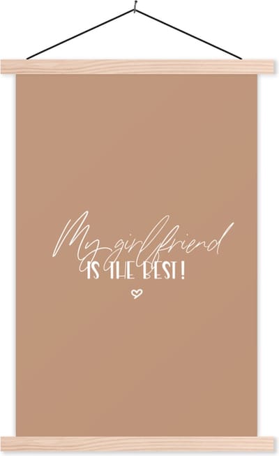 Posterhanger incl. Poster 40x60 cm - Schoolplaat - Vriendin - My girlfriend is the best - Spreuken - Quotes - Relatie - Textielposter - Blanke latten