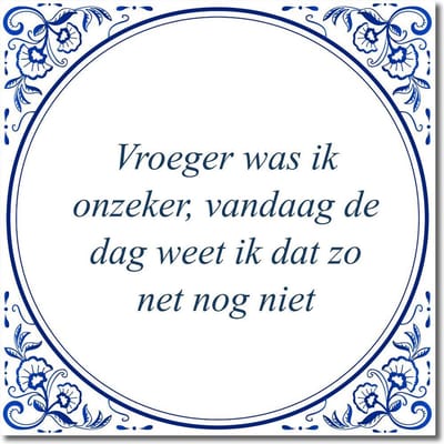Tegeltje met hangertje - Vroeger was ik onzeker, vandaag de dag weet ik dat zo net nog niet