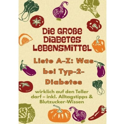 Die Große Diabetes Lebensmittel -Liste A-Z: Was Bei Typ-2-Diabetes Wirklich Auf Den Teller Darf - Alina Albrecht
