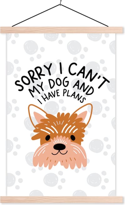 Posterhanger incl. Poster 40x60 cm - Schoolplaat - Quotes - Sorry I can't my dog and I have plans - Spreuken - Hond - Textielposter - Blanke latten