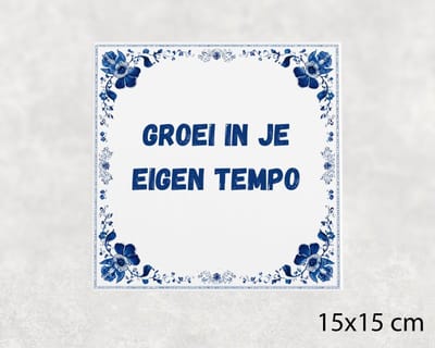 Spreuk tegel 15x15 cm Groei in je eigen tempo