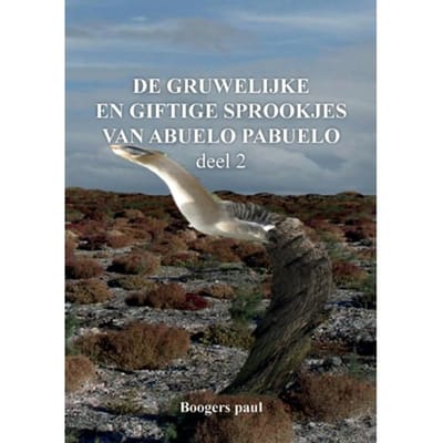 De Gruwelijke En Giftige Sprookjes Van Abuelo Pabuelo Deel 2 - Paul Boogers