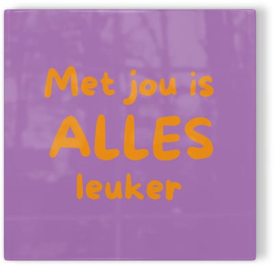 Tegeltje Met jou is alles leuker - paars oranje - tegeltje liefde - tegeltje met tekst