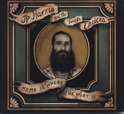 JP Harris And The Tough Choices - Home Is Where The Hurt Is (CD)