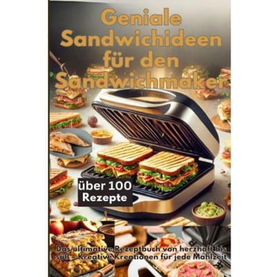 Geniale Sandwichideen Für Den Sandwichmaker - Emilia Koch
