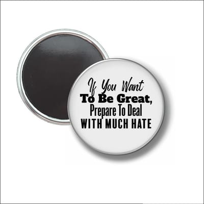 Button Met Magneet 58 MM - If You Want To Be Great - NIET VOOR KLEDING