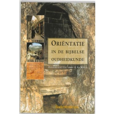 Orientatie In De Bijbelse Oudheidkunde - Theologie In Reformatorisch Perspectief - I.A. Kole