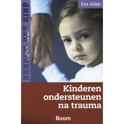 Kinderen Ondersteunen Na Trauma - Rondom Het Kind - Eva Alisic