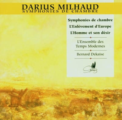 L'Ensemble des Temps Modernes, Bernard Dekaise - Milhaud: Symphonies De Chambre |L'Enlèvement D'Europe | L'Homme Et Son Désir (CD)