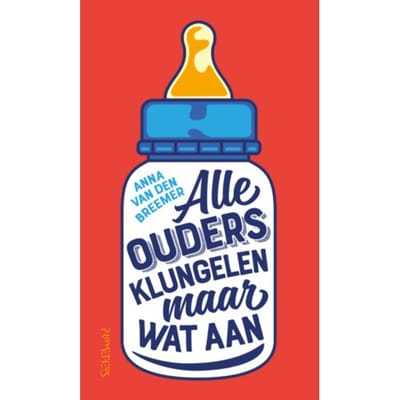 Alle Ouders Klungelen Maar Wat Aan - Anna van den Breemer