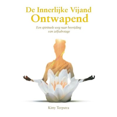 De Innerlijke Vijand Ontwapend - Kitty Terpstra