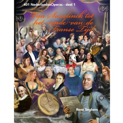 Van Sweelinck Tot Het Einde Van De Franse Tijd - 401nederlandse Operas - René Seghers