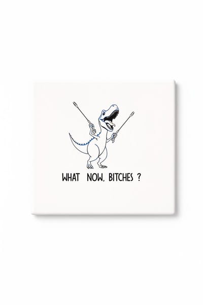 Grappige Dinosaurus Keramische Tegel – “What Now, Bitches?” T-Rex Quote Wanddecoratie Cadeau voor Humorliefhebbers