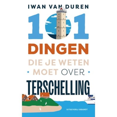 101 Dingen Die Je Weten Moet Over Terschelling - Iwan van Duren