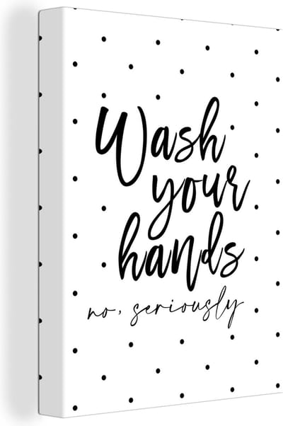 Canvas Schilderij Spreuken - Quotes - Wash your hands no seriously - Handen - Stippen - 30x40 cm - Wanddecoratie