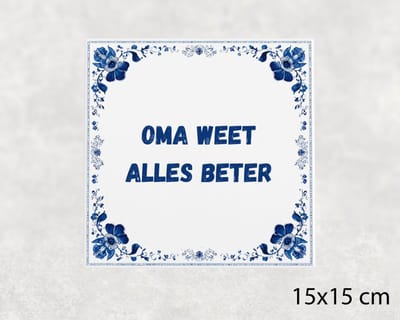 Spreuk tegel 15x15 cm Oma weet alles beter