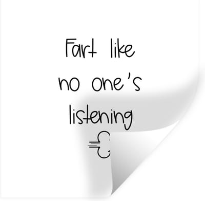 Muurstickers - Sticker Folie - Spreuken - Quotes - Fart like no one's listening - 100x100 cm - Plakfolie - Muurstickers Kinderkamer - Zelfklevend Behang XXL - Zelfklevend behangpapier - Stickerfolie