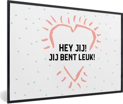 Fotolijst incl. Poster - Quotes - Spreuken - Hey jij! Jij bent leuk! - Vriendschap - 60x40 cm - Posterlijst