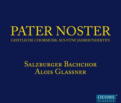 Salzburger Bachchor, Alois Glaßner - Pater Noster - Geistliche Chormusik Aus Fünf Jahrhunderten (CD)