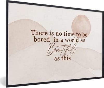 Fotolijst incl. Poster - Spreuken - Quotes - There is no time to be bored in a world as beautiful as this - Reizen - 60x40 cm - Posterlijst