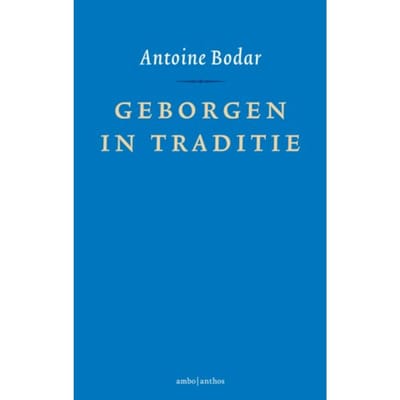Geborgen In Traditie - Antoine Bodar