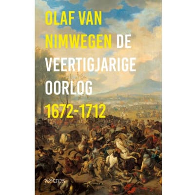 De Veertigjarige Oorlog 1672-1712 - Olaf van Nimwegen
