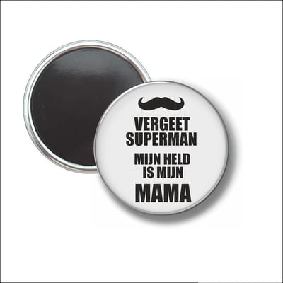 Button Met Magneet 58 MM - Vergeet Superman Mijn Held Is Mijn Mama - NIET VOOR KLEDING