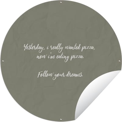 Tuincirkel Yesterday, I really wanted pizza - Spreuken - Pizza lover - Quotes - 60x60 cm - Ronde Tuinposter - Buiten