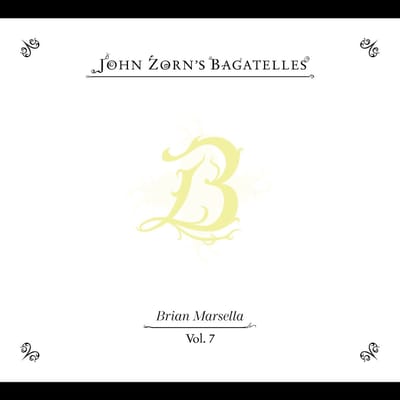 John Zorn's Bagatelles Vol. 7