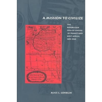 A Mission To Civilize - Alice L. Conklin