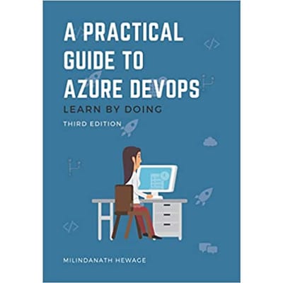 A Practical Guide to Azure DevOps Learn by doing - Third Edition