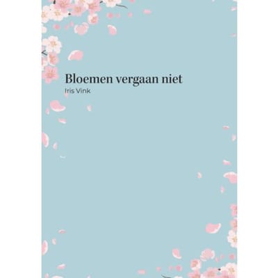 Bloemen Vergaan Niet - Iris Vink