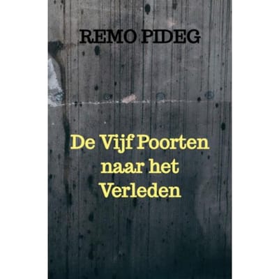 De Vijf Poorten Naar Het Verleden - Remo Pideg