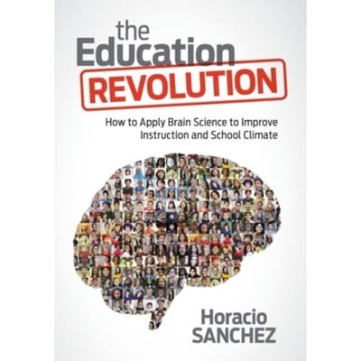 The Education Revolution: How To Apply Brain Science To Improve Instruction And School Climate - Sanchez