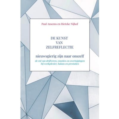 De Kunst Van Zelfreflectie, Nieuwsgierig Zijn Naar Onszelf - Paul Ansems Rieteke Nijhof