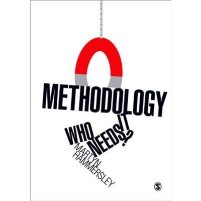 Methodology: Who Needs It? - Hammersley